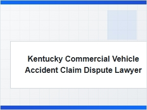 Navigating Kentucky Commercial Truck Accident Claim Disputes