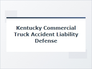 Defending Truck Accident Liability in Kentucky