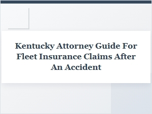 A Kentucky Attorney's Guide to Fleet Accident Insurance