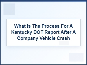 The Kentucky Dot Report Process After a Company Crash